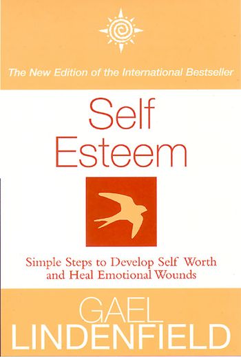 Self Esteem: Simple Steps to Develop Self-reliance and Perseverance: New edition - Gael Lindenfield