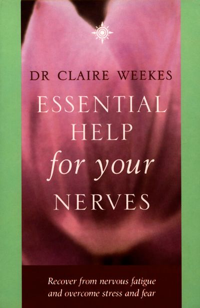Essential Help for Your Nerves: Recover from nervous fatigue and overcome stress and fear: New edition - Dr. Claire Weekes