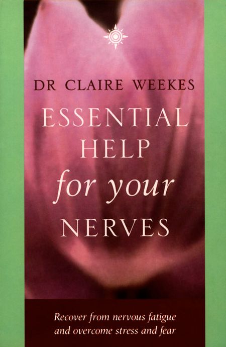 Cover image for Essential Help for Your Nerves: Recover from nervous fatigue and overcome stress and fear: New edition - Dr. Claire Weekes