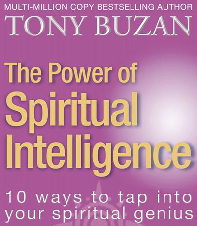 The Power of Spiritual Intelligence: 10 ways to tap into your spiritual genius - Tony Buzan