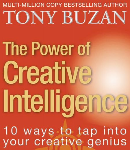 Cover image for The Power of Creative Intelligence: 10 ways to tap into your creative genius - Tony Buzan