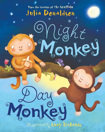 Cover image for Night Monkey, Day Monkey - Julia Donaldson, Illustrated by Lucy Richards