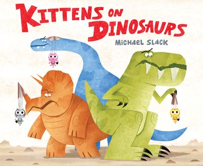 Kittens on Dinosaurs - Michael Slack