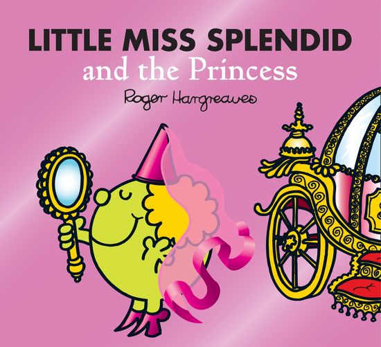 Little Miss Splendid and the Princess (Mr. Men & Little Miss Magic) - Adam Hargreaves