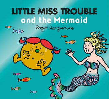 Mr. Men & Little Miss Magic - Little Miss Trouble and the Mermaid (Mr. Men & Little Miss Magic) - Adam Hargreaves