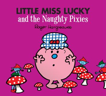 Mr. Men & Little Miss Magic - Little Miss Lucky and the Naughty Pixies (Mr. Men & Little Miss Magic) - Adam Hargreaves