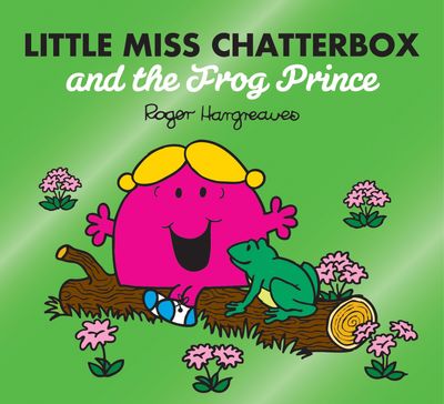 Little Miss Chatterbox and the Frog Prince (Mr. Men & Little Miss Magic) - Adam Hargreaves