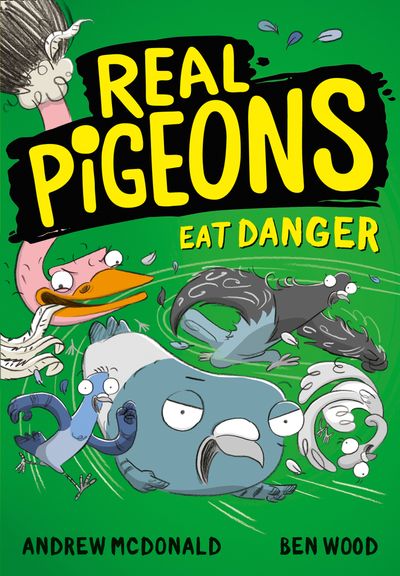 Real Pigeons series - Real Pigeons Eat Danger (Real Pigeons series) - Andrew McDonald, Illustrated by Ben Wood