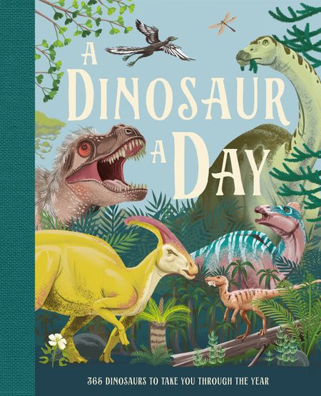 Cover image for A Dinosaur A Day - Miranda Smith, Illustrated by Jenny Wren, Xuan Le, Max Rambaldi, Juan Calle and Olga Baumert