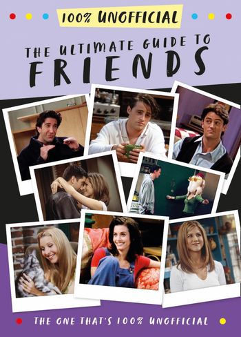 The Ultimate Guide to Friends (The One That's 100% Unofficial) - Malcolm Mackenzie