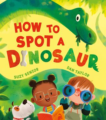 How to Spot a Dinosaur - Suzy Senior, Illustrated by Dan Taylor
