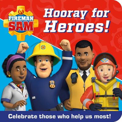 FIREMAN SAM HOORAY FOR HEROES!: Celebrate those who help us most! - Fireman Sam