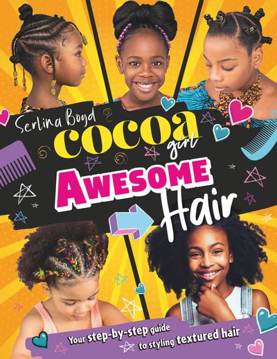 Cocoa Girl Awesome Hair: Your step-by-step guide to styling textured hair - Serlina Boyd