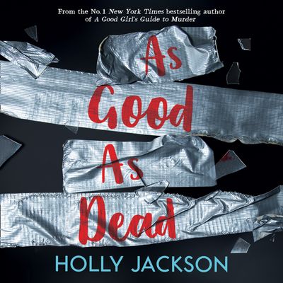 As Good As Dead (A Good Girl’s Guide to Murder, Book 3) - Holly Jackson, Read by Kiristin Atherton, Kristin Atherton, Clare Corbett, Jot Davies and Maryam Grace