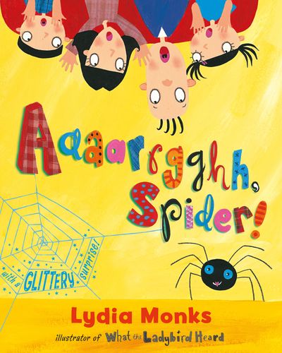 Aaaarrgghh Spider! - Lydia Monks, Illustrated by Lydia Monks