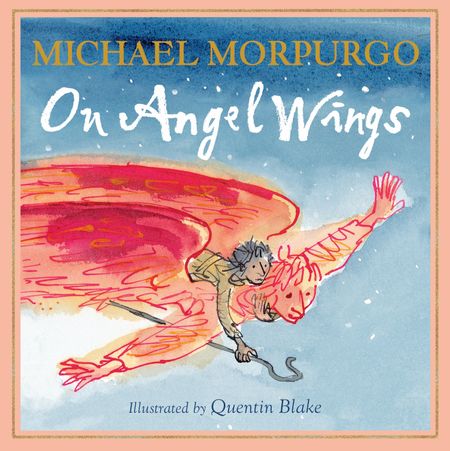On Angel Wings - Michael Morpurgo, Illustrated by Quentin Blake