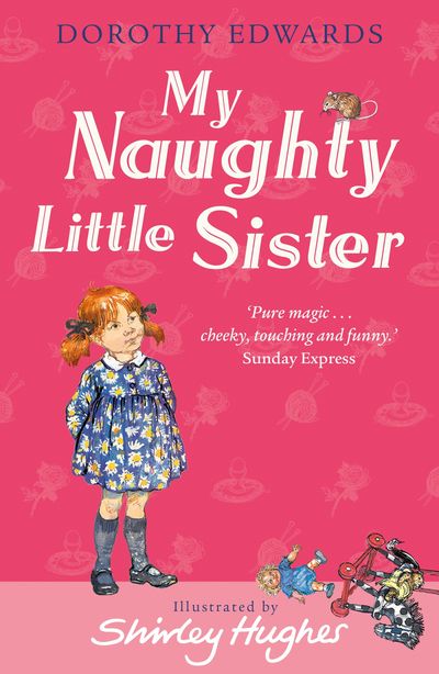 Cover image for My Naughty Little Sister - My Naughty Little Sister (My Naughty Little Sister) - Dorothy Edwards, Illustrated by Shirley Hughes