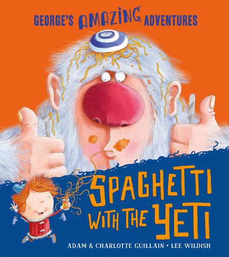 Cover image for George's Amazing Adventures - Spaghetti With the Yeti (George's Amazing Adventures) - Adam Guillain and Charlotte Guillain, Illustrated by Lee Wildish
