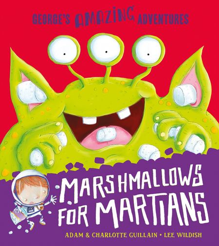 Cover image for George's Amazing Adventures - Marshmallows for Martians (George's Amazing Adventures) - Adam Guillain and Charlotte Guillain, Illustrated by Lee Wildish