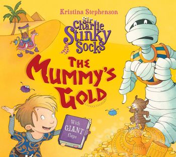 Sir Charlie Stinky Socks - Sir Charlie Stinky Socks: The Mummy's Gold (Sir Charlie Stinky Socks) - Kristina Stephenson