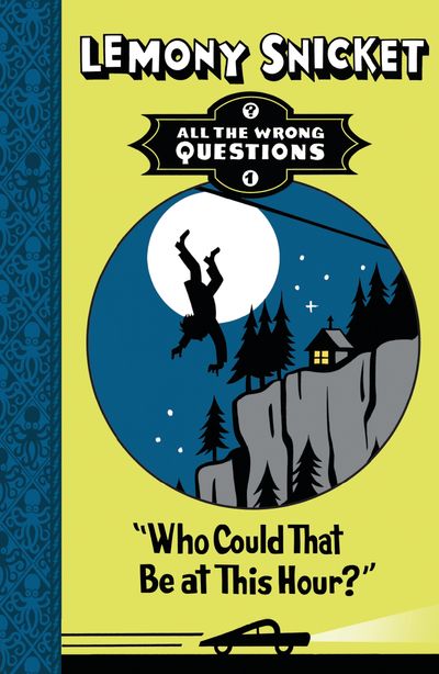 All The Wrong Questions - Who Could That Be at This Hour? (All The Wrong Questions) - Lemony Snicket, Illustrated by Seth