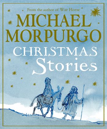 Christmas Stories - Michael Morpurgo, Illustrated by Quentin Blake, Emma Chichester Clark and Michael Foreman, Edited by Sophie Allsopp and Helen Stephens