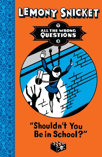 All The Wrong Questions - Shouldn't You Be in School? (All The Wrong Questions) - Lemony Snicket, Illustrated by Seth