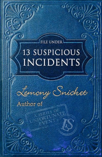 File Under: 13 Suspicious Incidents - Lemony Snicket