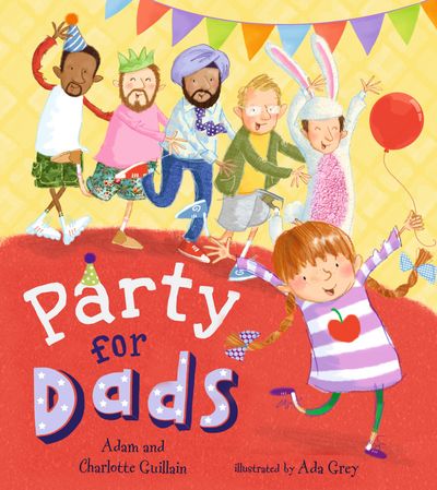 Cover image for Party for Dads - Adam Guillain and Charlotte Guillain, Illustrated by Ada Grey