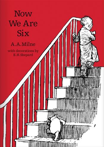 Winnie-the-Pooh – Classic Editions - Now We Are Six (Winnie-the-Pooh – Classic Editions) - A. A. Milne, Illustrated by E. H. Shepard