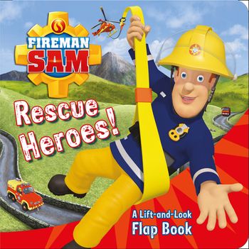 Fireman Sam: Rescue Heroes! A Lift-and-Look Flap Book - Fireman Sam