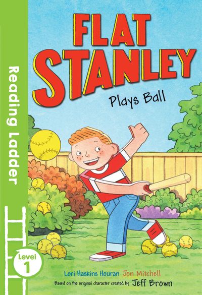 Reading Ladder Level 1 - Flat Stanley Plays Ball (Reading Ladder Level 1) - Jeff Brown and Lori Haskins Houran, Illustrated by Jon Mitchell