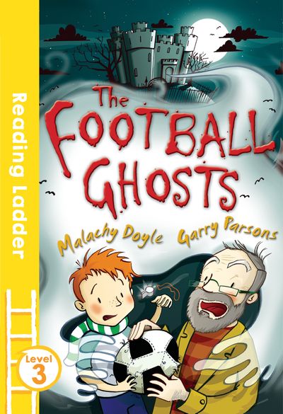 Reading Ladder Level 3 - The Football Ghosts (Reading Ladder Level 3) - Malachy Doyle, Illustrated by Garry Parsons