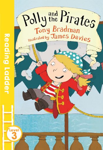 Reading Ladder Level 3 - Polly and the Pirates (Reading Ladder Level 3) - Tony Bradman, Illustrated by James Davies