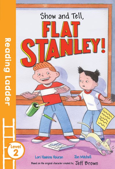 Reading Ladder Level 2 - Show and Tell Flat Stanley! (Reading Ladder Level 2) - Lori Haskins Houran and Jeff Brown, Illustrated by Jon Mitchell