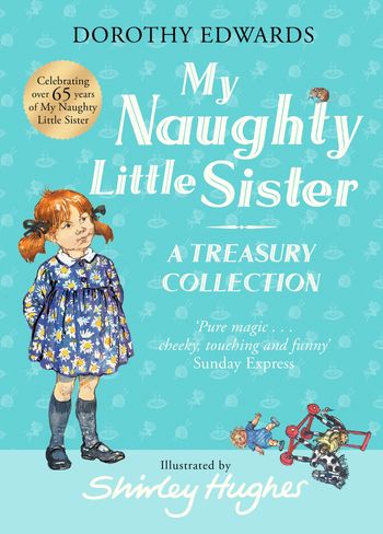 My Naughty Little Sister - My Naughty Little Sister: A Treasury Collection (My Naughty Little Sister) - Dorothy Edwards, Illustrated by Shirley Hughes