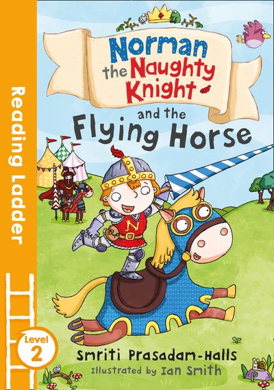 Reading Ladder Level 2 - Norman the Naughty Knight and the Flying Horse (Reading Ladder Level 2) - Smriti Halls, Illustrated by Ian Smith