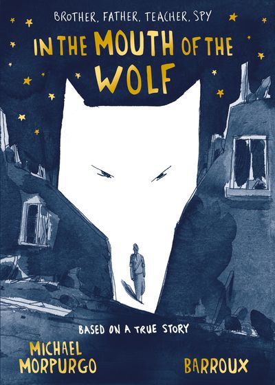In the Mouth of the Wolf - Michael Morpurgo, Illustrated by Barroux