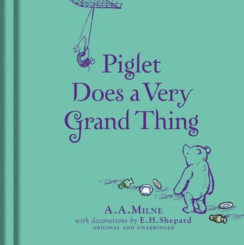 Winnie-the-Pooh: Piglet Does a Very Grand Thing - A. A. Milne, Illustrated by E.H. Shepard
