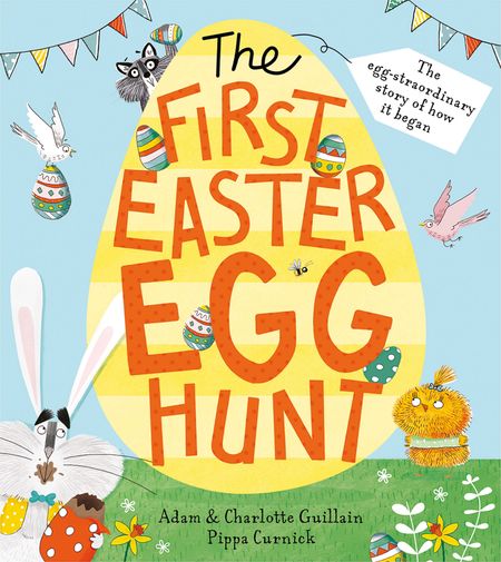 Cover image for The First Easter Egg Hunt: Previously published as The First Egg Hunt edition - Adam Guillain and Charlotte Guillain, Illustrated by Pippa Curnick