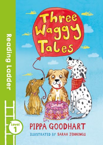 Reading Ladder Level 1 - Three Waggy Tales (Reading Ladder Level 1) - Pippa Goodhart, Illustrated by Sarah Jennings