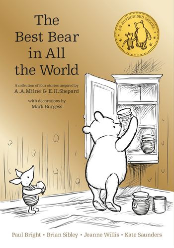 Winnie the Pooh: The Best Bear in all the World - A. A. Milne, Kate Saunders, Brian Sibley, Paul Bright and Jeanne Willis, Illustrated by Mark Burgess