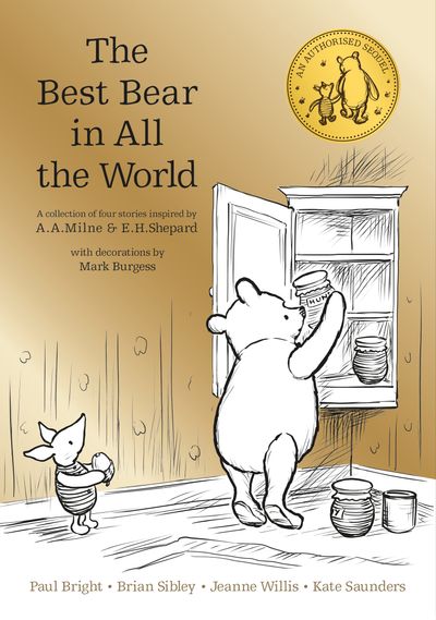 Cover image for Winnie the Pooh: The Best Bear in all the World - Brian Sibley, Jeanne Willis, Kate Saunders and Paul Bright, Illustrated by Mark Burgess
