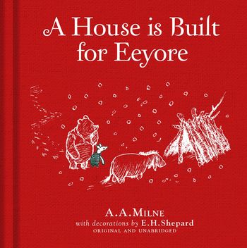 Winnie-the-Pooh: A House is Built for Eeyore - A. A. Milne, Illustrated by E. H. Shepard