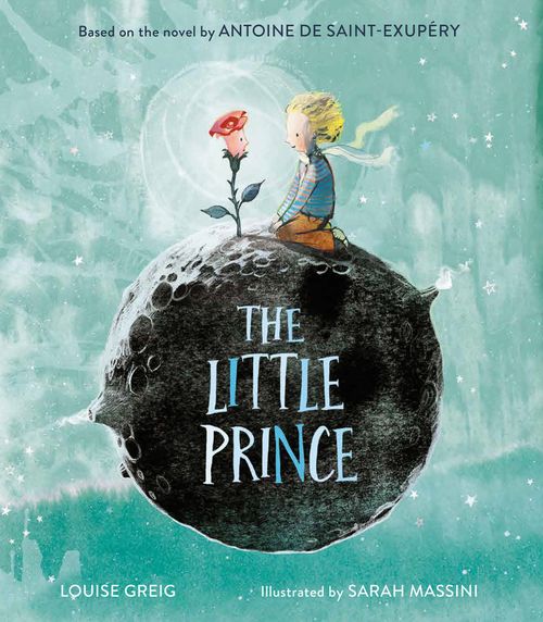 The Little Prince, Children's, Hardback, Antoine de Saint-Exupéry and Louise Greig, Illustrated by Sarah Massini