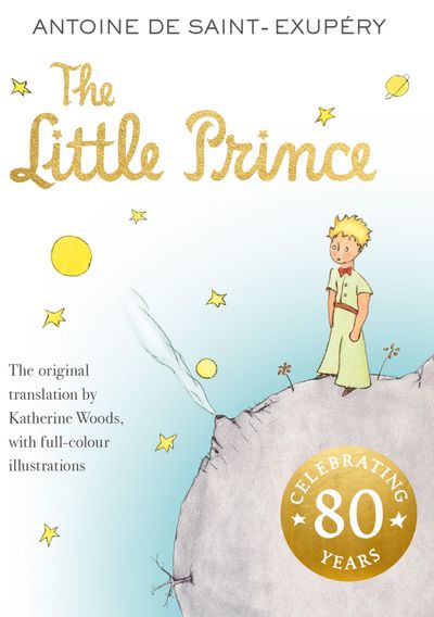The Little Prince - Antoine de Saint-Exupery, Translated by Katherine Woods