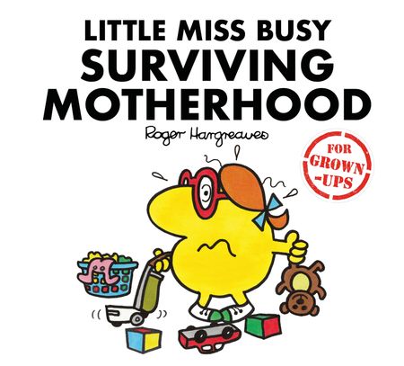 Cover image for Mr. Men for Grown-ups - Little Miss Busy Surviving Motherhood (Mr. Men for Grown-ups) - Liz Bankes, Lizzie Daykin and Sarah Daykin, Created by Roger Hargreaves