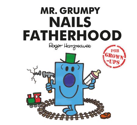 Cover image for Mr. Men for Grown-ups - Mr. Grumpy Nails Fatherhood (Mr. Men for Grown-ups) - Liz Bankes, Lizzie Daykin and Sarah Daykin, Created by Roger Hargreaves