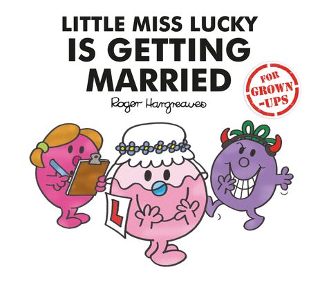 Cover image for Mr. Men for Grown-ups - Little Miss Lucky is Getting Married (Mr. Men for Grown-ups) - Liz Bankes, Lizzie Daykin and Sarah Daykin, Created by Roger Hargreaves