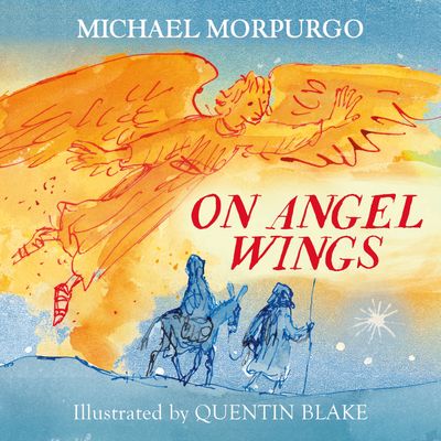 On Angel Wings - Michael Morpurgo, Illustrated by Quentin Blake